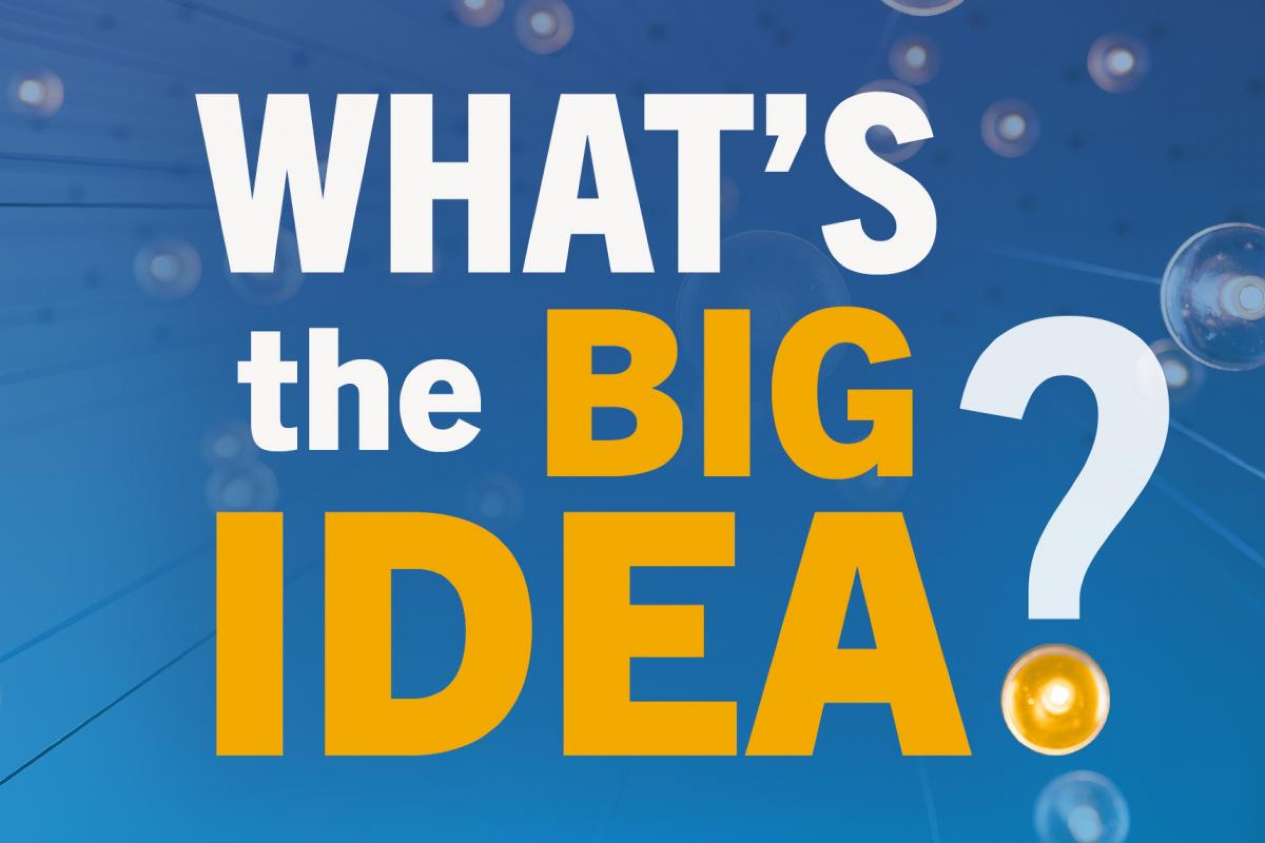 Graphic thar reads: What's the Big Idea?