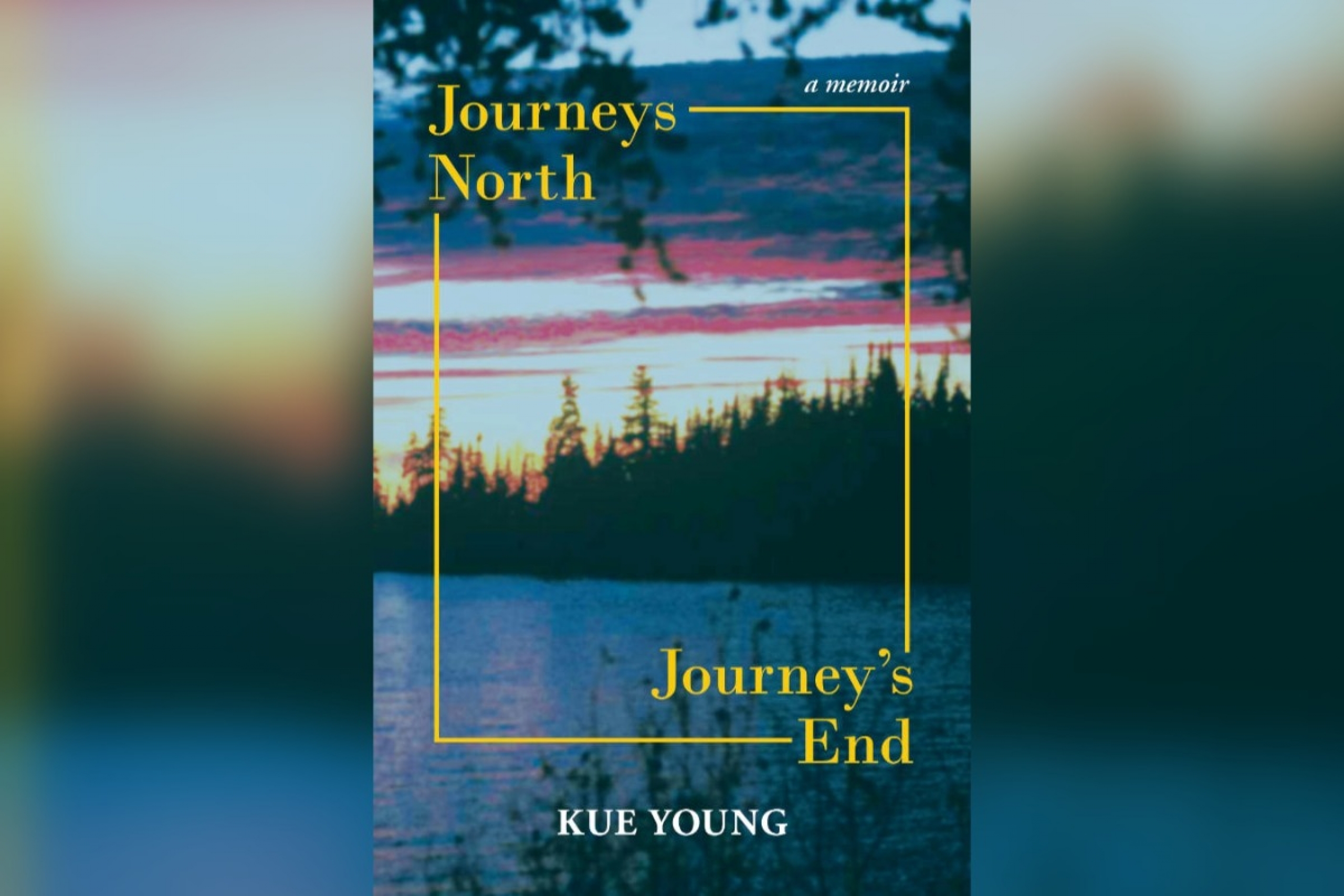 Book cover with an image of a lake at dusk. Text says "a memoir: Journeys North, Journey's End, Kue Young"